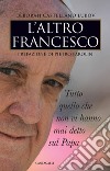 L'altro Francesco. Tutto quello che non vi hanno mai detto sul papa libro