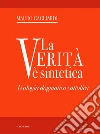 La verità è sintetica. Teologia dogmatica cattolica libro di Gagliardi Mauro