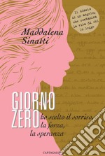 Giorno zero. Ho scelto il sorriso, la forza, la speranza libro