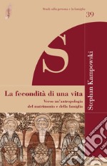 La fecondità di una vita. Verso un'antropologia del matrimonio e della famiglia libro