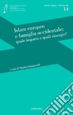 Islam europeo e famiglia occidentale: quale impatto e quali sinergie? libro