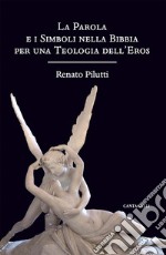 La parola e i simboli nella Bibbia per una teologia dell'eros libro