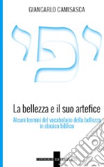 La bellezza e il suo artefice. Alcuni termini del vocabolario della bellezza in ebraico biblico