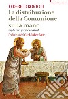 La distribuzione della comunione sulla mano. Profili storici, giuridici e pastorali libro