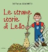 Le strane storie di Lello. Ediz. a colori libro di Guarnieri Rossana