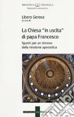 La Chiesa «in uscita» di papa Francesco. Spunti per un rinnovo della missione apostolica