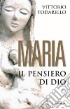 Maria. Il pensiero di Dio libro di Todarello Vittorio