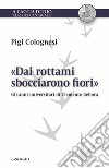 «Dai rottami sbocciarono fiori». Gli anni universitari di Clemente Rebora libro di Colognesi Pigi