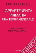 L'appartenenza primaria. Una teoria generale libro