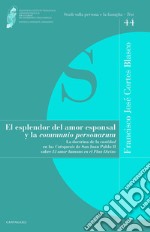 El esplendor del amor esponsal y la «comunio personarum». La doctrina de la «castidad» en las «Catequesis» de San Juan Pablo II sobre «El amor humano en el Plan Divino»