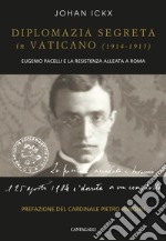 Diplomazia segreta in Vaticano (1914-1915). Eugenio Pacelli e la resistenza alleata a Roma libro