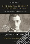 Diplomazia segreta in Vaticano (1914-1915). Eugenio Pacelli e la resistenza alleata a Roma libro di Ickx Johan