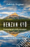 Henzan Kyo. Il sutra del giro delle montagne. Alla ricerca del Maestro Eterno libro di Prigioni Gabriele