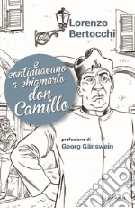 E continuavano a chiamarlo don Camillo