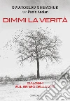 Dimmi la verità. Dialoghi sul senso della vita libro