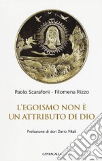 L'egoismo non è un attributo di Dio libro