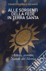 Alle sorgenti della fede in Terrasanta. Vol. 2: Attesa, Avvento, Natale del Messia libro