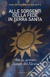 Alle sorgenti della fede in Terrasanta. Vol. 2: Attesa, Avvento, Natale del Messia libro