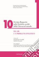 Decimo rapporto sulla dottrina sociale della Chiesa nel mondo. Vol. 10: Islam: un problema politico libro