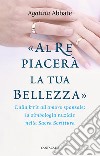 «Al re piacerà la tua bellezza». Dalla berît all'amore sponsale: la simbologia nuziale nella Sacra Scrittura libro