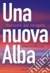 Una nuova alba. Racconti dal Vangelo libro di Panico Domenico