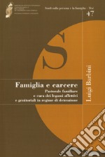 Famiglia e carcere. Pastorale familiare e cura dei legami affettivi e genitoriali in regime di detenzione libro