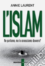 L'Islam. Ne parliamo, ma lo conosciamo davvero? libro