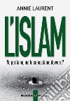 L'Islam. Ne parliamo, ma lo conosciamo davvero? libro