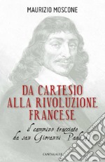 Da Cartesio alla Rivoluzione francese. Il cammino tracciato da San Giovanni Paolo II libro