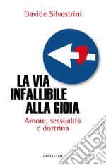 La via infallibile alla gioia. Amore, sessualità e dottrina libro