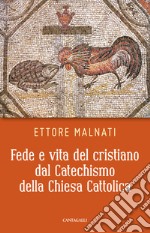 Fede e vita del cristiano dal Catechismo della Chiesa cattolica libro