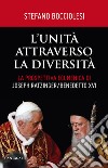 L'unità attraverso la diversità. La prospettiva ecumenica di Joseph Ratzinger/Benedetto XVI libro