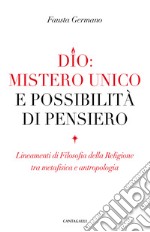 Dio: mistero unico e possibilità di pensiero. Lineamenti di filosofia della religione tra metafisica e antropologia