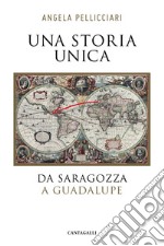 Una storia unica. Da Saragozza a Guadalupe libro