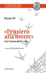 «Pensiero alla morte». Sul senso della vita libro