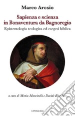 Sapienza e scienza in Bonaventura da Bagnoregio. Epistemologia teologica ed esegesi biblica