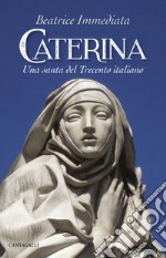 Caterina. Una santa del trecento italiano libro