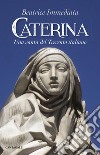 Caterina. Una santa del trecento italiano libro di Immediata Beatrice
