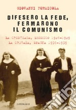 Difesero la fede, fermarono il comunismo. La Cristiada, Messico 1926-1929. La Cruzada, Spagna 1936-1939