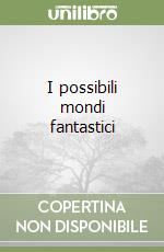 I possibili mondi fantastici libro