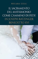 Il sacramento del Matrimonio come cammino di fede in Joseph Ratzinger/Benedetto XVI libro