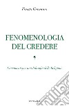 Fenomenologia del credere. Lineamenti per una Filosofia delle Religioni libro