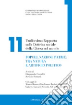 Undicesimo rapporto sulla dottrina sociale della Chiesa nel mondo. Vol. 11: Popoli, nazioni, patrie: tra natura e artificio politico libro