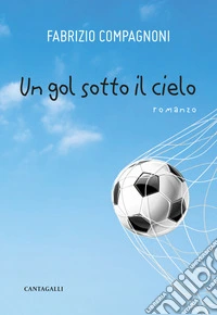 Un gol sotto il cielo libro