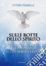 Sulle rotte dello spirito. Dialoghi, scritti, testimonianze sullo Spirito di Dio libro