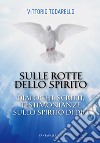 Sulle rotte dello spirito. Dialoghi, scritti, testimonianze sullo Spirito di Dio libro