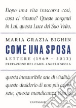 Come una sposa. Lettere (1969 - 2013)