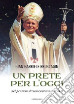 Un prete per l'oggi. Nel pensiero di San Giovanni Paolo II libro