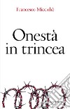 Onestà in trincea libro di Miccichè Francesco