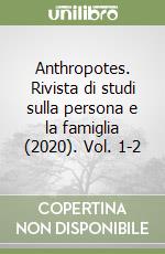 Anthropotes. Rivista di studi sulla persona e la famiglia (2020). Vol. 1-2 libro